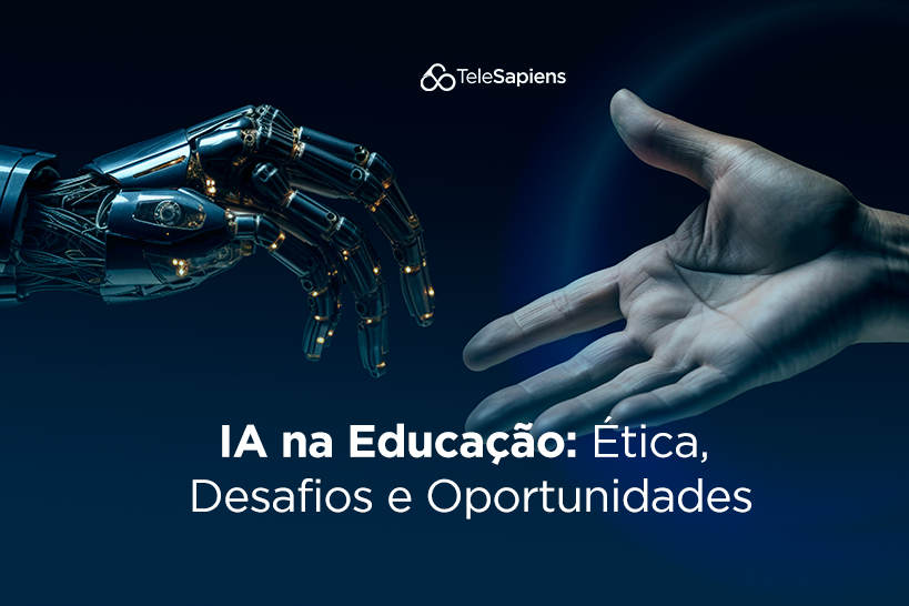 IA na Educação: Ética, Desafios e Oportunidades - TeleSapiens